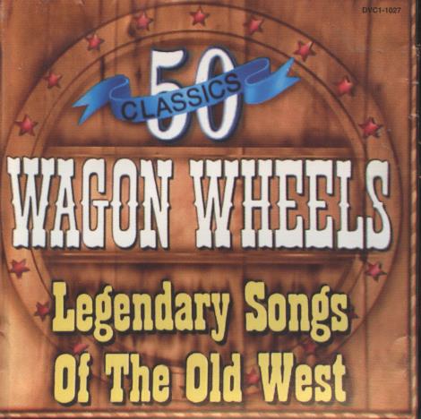 Wagon Wheels: 50 Classic Legendary Songs Of The Old West 2-Disc Set