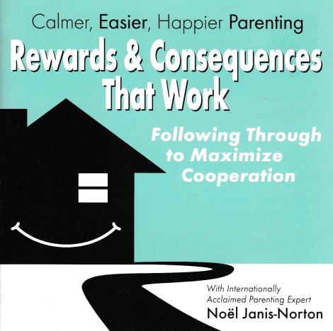Calmer, Easier, Happier Parenting: Rewards & Consequences That Work: Following Through...