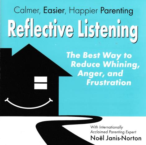 Calmer, Easier, Happier Parenting: Reflective Listening