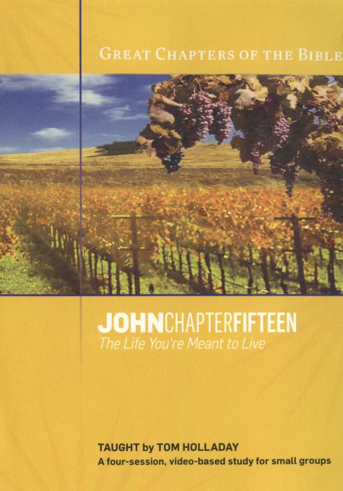 Great Chapters Of The Bible: John Chapter Fifteen: Small Group Study