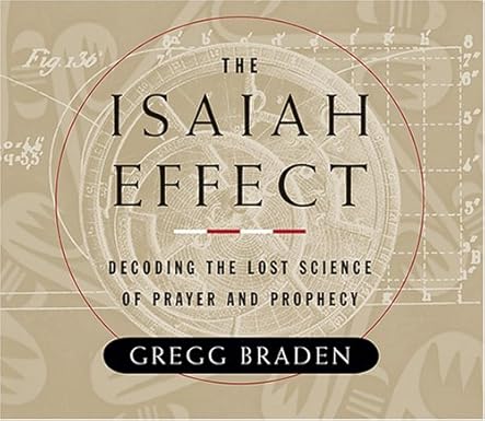 The Isaiah Effect: Decoding The Lost Science Of Prayer & Prophecy