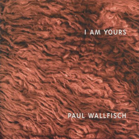 Paul Wallfisch: I Am Yours