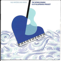 The Spiros Exaras & Elio Villafranca Project: Old Waters New River