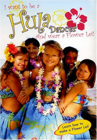 I Want To Be A Hula Dancer And Wear A Flower Lei!