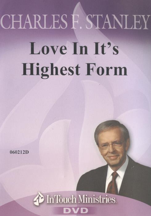 Charles F. Stanley: Love In It's Highest Form
