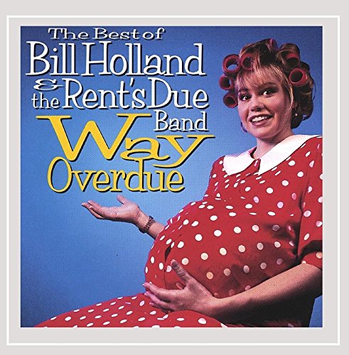 Bill Holland & The Rent's Due Band: The Best Of: Way Overdue