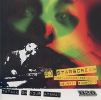 Dj Starscream: Abunaii Sounds: Tataku On Your Atama