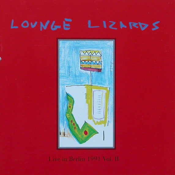 Lounge Lizards: Live In Berlin 1991 Vol. II