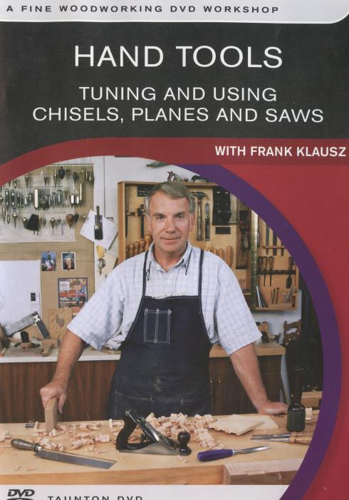 Hand Tools: Tuning And Using Chisels, Planes And Saws