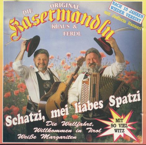 Schatzi, Mei Liabes Spatzi: Die Kasermandln Mit Jodlerin Hannerl