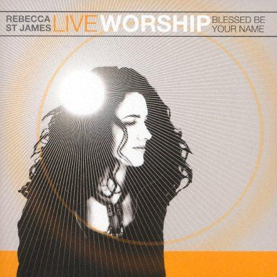 Rebecca St. James: Live Worship: Blessed Be Your Name