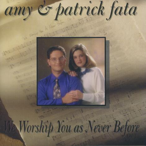 Amy & Patrick Fata: We Worship You As Never Before