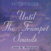 John W. Peterson: Until The Trumpet Sounds: 30th Anniversary