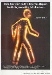 Turn On Your Body's Internal-Repair, Youth-Rejuvenating Mechanisms Lecture 1 Of 5 2-Disc Set