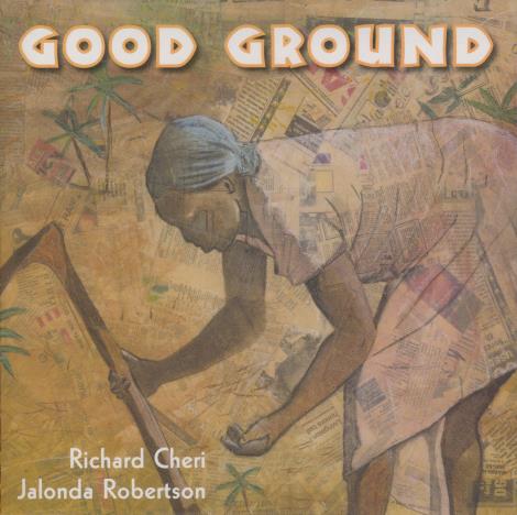 Richard Cheri & Jalonda Robertson: Good Ground