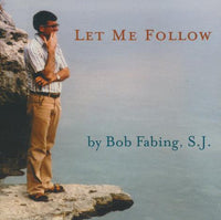 Bob Fabing, S.J.: Let Me Follow