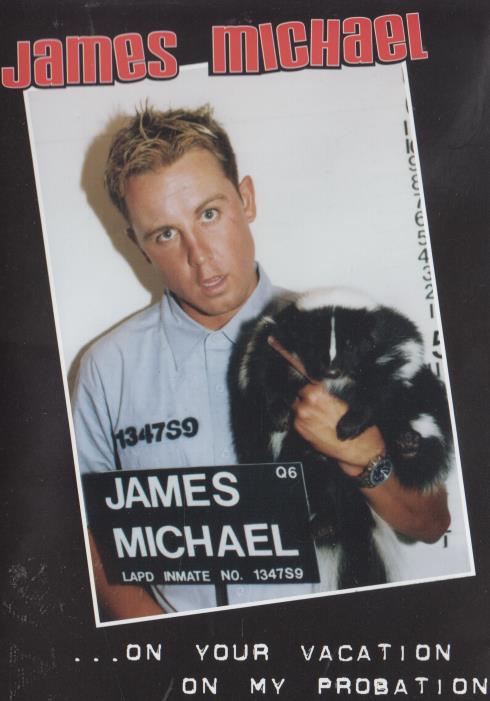 James Michael...On Your Vacation On My Probation