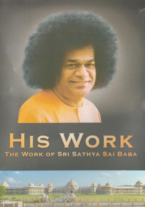 His Work: The Work Of Sri Sathya Sai Baba
