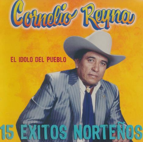 Cornelio Reyna: El Idolo Del Pueblo: 15 Exitos Nortenos