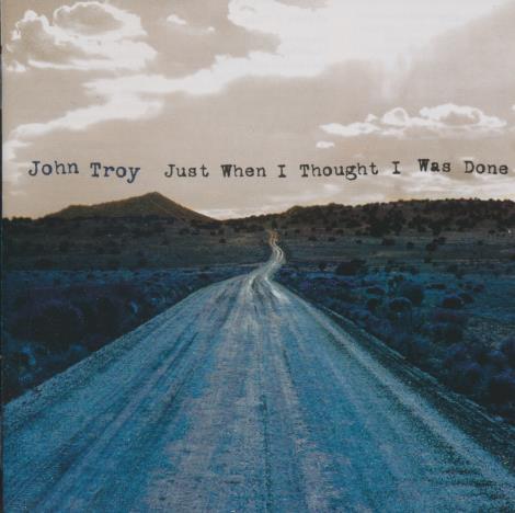 John Troy: Just When I Thought I Was Done