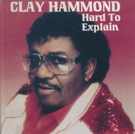 Clay Hammond: Hard To Explain