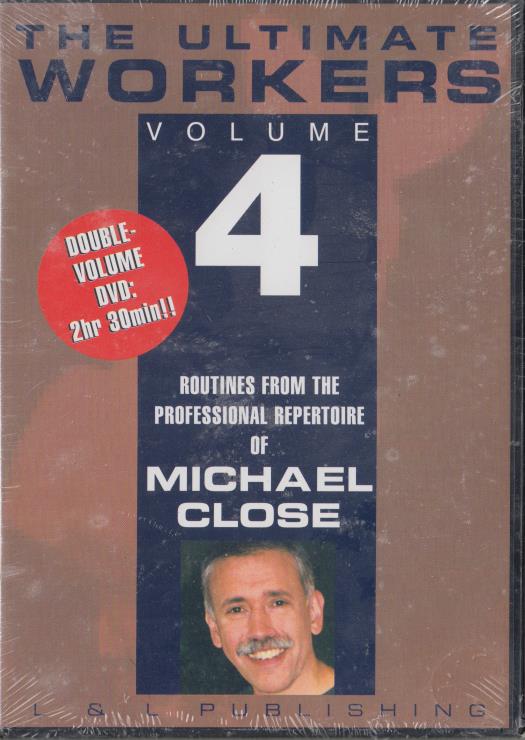 The Ultimate Workers: Routines From The Professional Repertoire Of Michael Close Vol. 4
