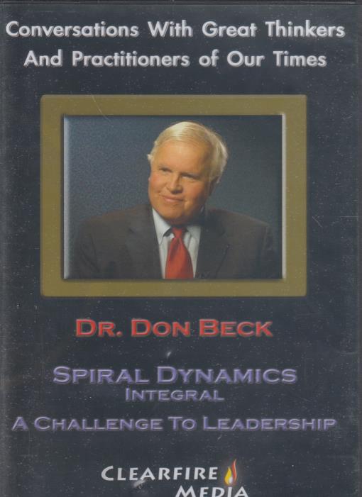 Spiral Dynamics Integral: A Challenge To Leadership With Dr. Don Beck ...