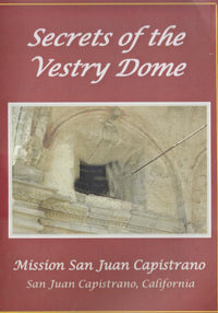 Secrets Of The Vestry Dome: Mission San Juan Capistrano