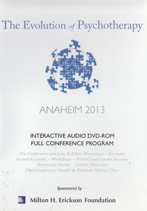 The Evolution Of Psychotherapy: Anaheim 2013 Full Conference Program