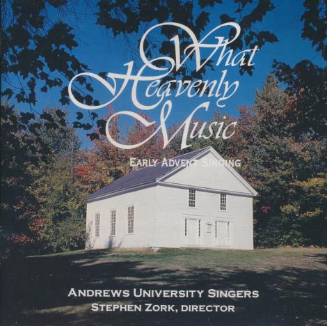Andrews University Singers: What Heavenly Music: Early Advent Singing