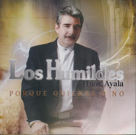 Los Humildes: Hnos. Ayala: Porque Quieras O No