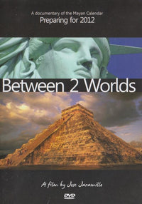 Between 2 Worlds: A Documentary Of The Mayan Calendar