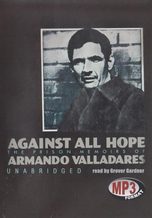 Against All Hope: The Prison Memoirs Of Armando Valladares Unabridged MP3 2-Disc Set