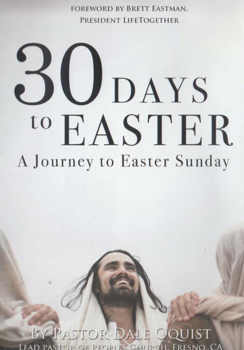30 Days To Easter: A Journey To Easter Sunday By Pastor Dale Oquist