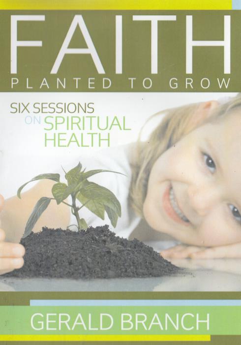 Faith: Planted To Grow: Six Sessions On Spiritual Health By Gerald Branch 2-Disc Set