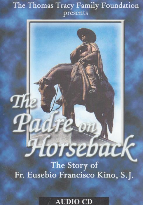 The Padre On Horseback: The Story Of Fr. Eusebio Francisco Kino, S.J. - NeverDieMedia
