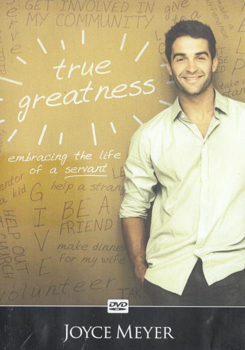 Joyce Meyer: True Greatness: Embracing The Life Of A Servant