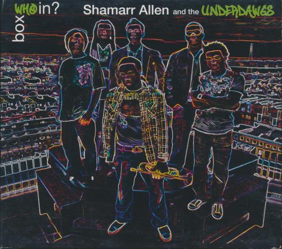 Shamarr Allen And The Underdawgs: Box Who In?