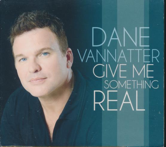 Dane Vannatter: Give Me Something Real Signed