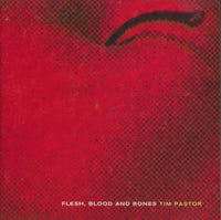Tim Pastor: Flesh, Blood And Bones