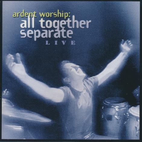 Ardent Worship: All Together Separate Live