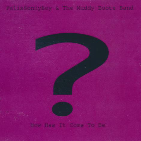 FelixSonnyBoy & The Muddy Boots Band: How Has It Come To Be