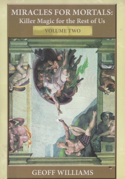 Miracles For Mortals: Killer Magic For The Rest Of Us By Geoff Williams Volume Two