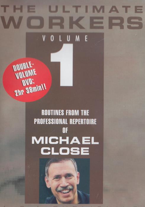 The Ultimate Workers: Routines From The Professional Repertoire Of Michael Close Volume 1