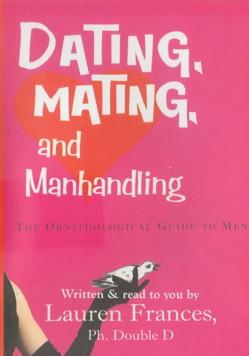 Dating, Mating, And Manhandling: The Ornithological Guide To Men 6-Disc Set
