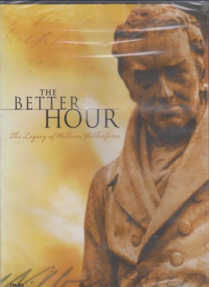 The Better Hour: The Legacy Of William Wilberforce
