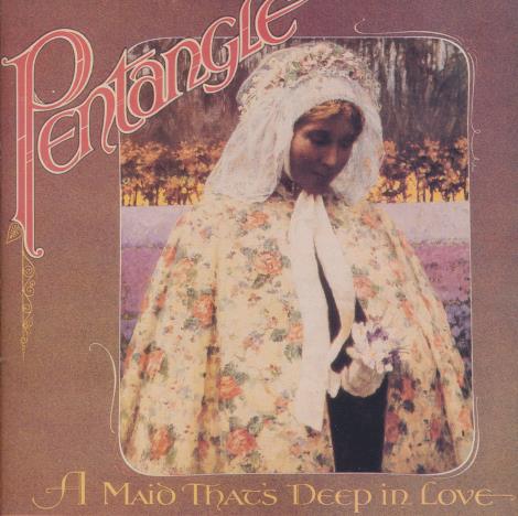 Pentangle: A Maid That's Deep In Love