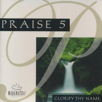 Praise 5: Glorify Thy Name