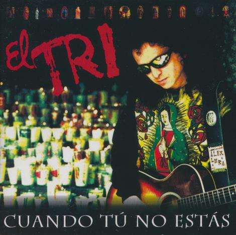 El Tri: Cuando Tu No Estas