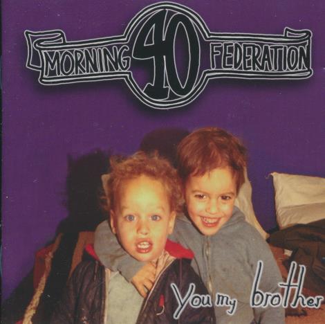Morning 40 Federation: Your My Brother